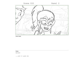 Scene 033 Panel 2
Action Notes
Dialog
HAILEY
...and it gave me
 
