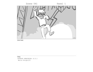 Scene 041 Panel 1
Action Notes
Dialog
INTENSE ANNOUNCER (O.S.)
White Knightff!
 