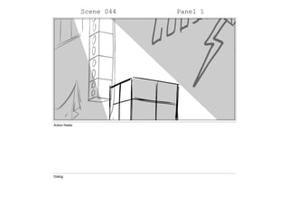 Scene 044 Panel 1
Action Notes
Dialog
 