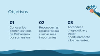01 02 03
Objetivos
Conocer los
diferentes tipos
de Disbarismo
por sumersion.
Reconocer las
características
clínicas mas
im...