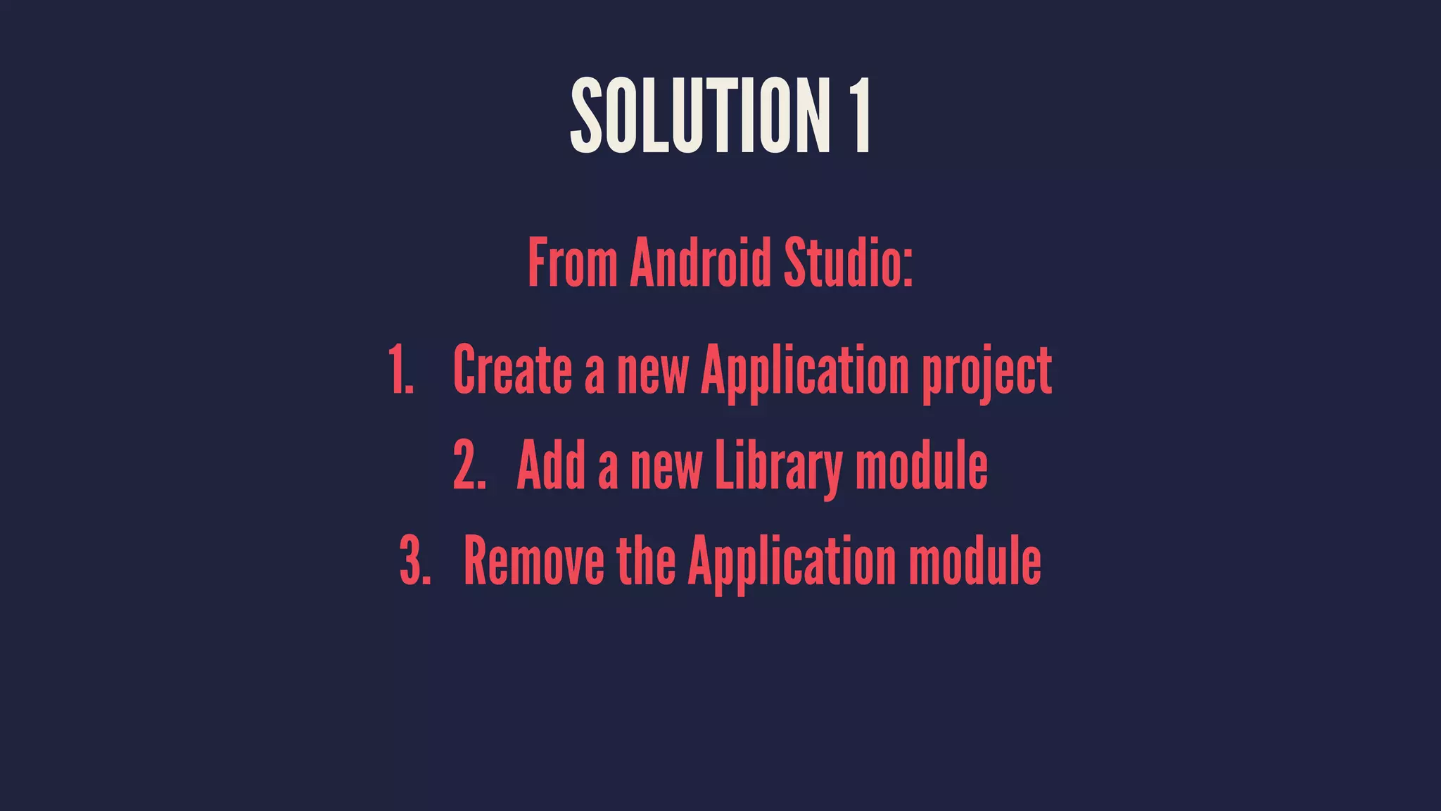 SOLUTION 1
From Android Studio:
1. Create a new Application project
2. Add a new Library module
3. Remove the Application module
 