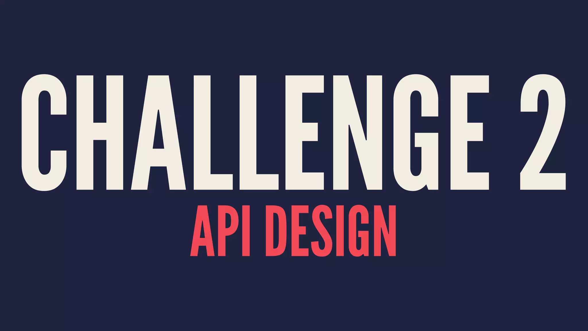 CHALLENGE 2API DESIGN
 