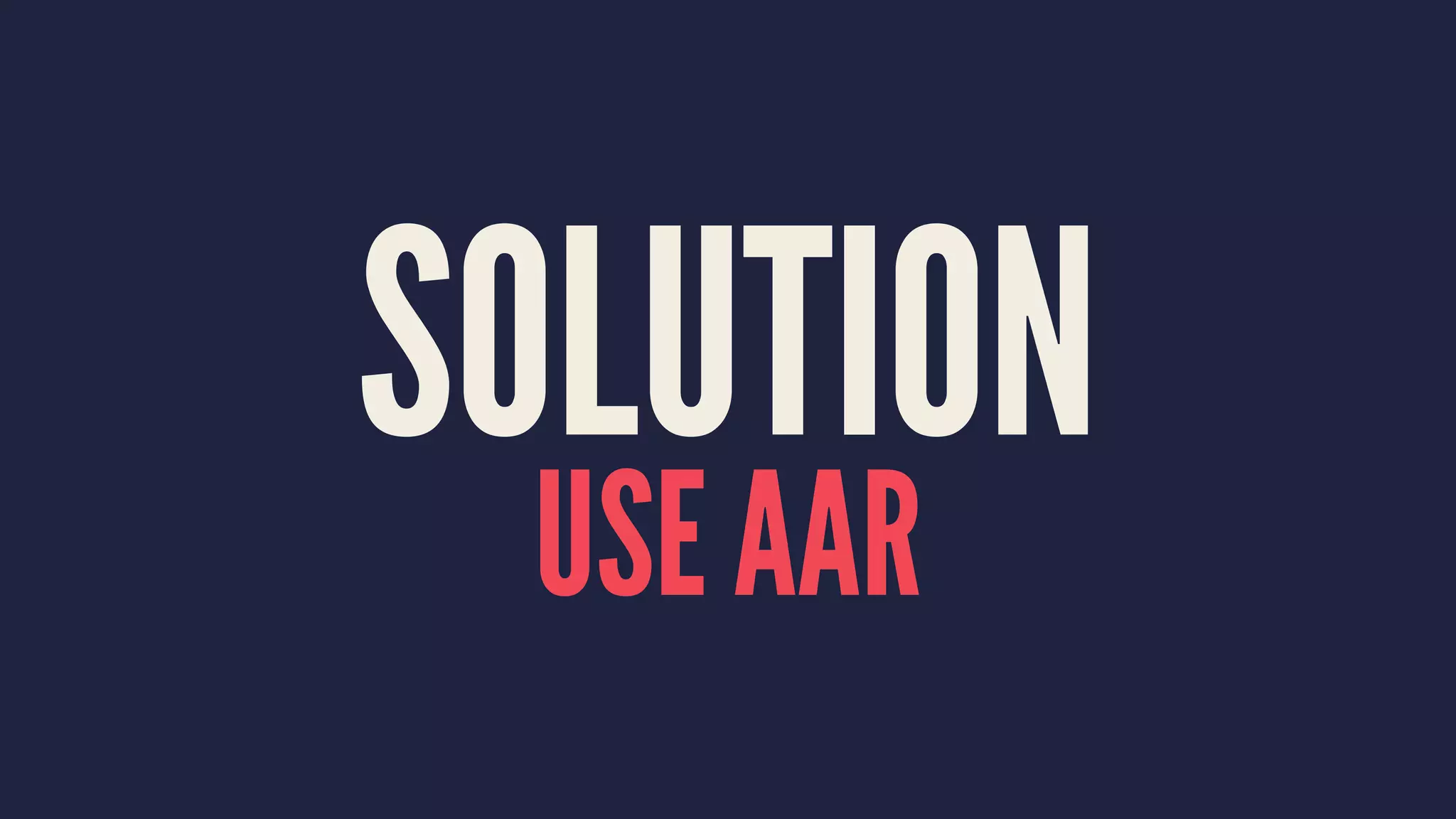 SOLUTION
USE AAR
 