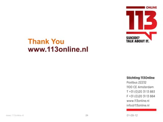 Thank You
                   www.113online.nl




www.113online.nl                  24   01-09-12
 