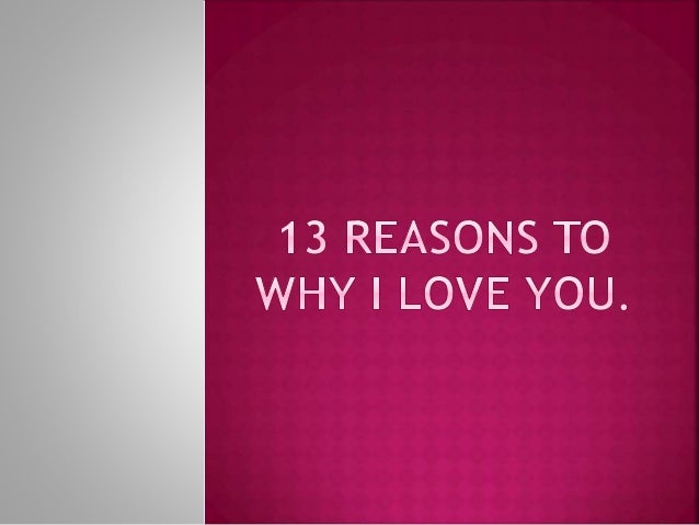 13 Reasons Why I Love You 13 reasons to why i love you