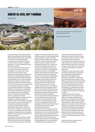 128 summa+156
fragmentos  |  post scriptum
La tercera Conferencia de las Naciones Unidas
sobre Vivienda y Desarrollo Urbano Sostenible,
Hábitat III (https://habitat3.org/ ), se desarrolló
en Quito del 16 al 20 de octubre pasado.
Las anteriores se desarrollaron en Vancouver
en 1976 y Estambul en 1996, con resultados
desparejos en cuanto a la implementación de la
agenda que las sucedió.
Los cuarenta años que van desde Vancouver
1976 a Quito 2016 muestran un panorama
contradictorio: 1) La urbanización crece en
muchas partes del mundo de un modo
avasallante y a simple vista descontrolado, y los
indicadores sociales y ambientales empeoran
especialmente en aquellas ciudades donde hay
más desigualdad, aun en un marco de descenso
de la pobreza mundial. El acceso a la vivienda
adecuada y asequible se hace más dificultoso, y
lo mismo ocurre con el acceso a servicios urbanos
y a oportunidades educativas y de trabajo.
2) Los organismos de gobierno y las disciplinas
dedicadas a los temas urbanos y de hábitat en
todo su espectro también se han desarrollado
y crecido, generando un corpus académico,
técnico y de herramientas de gestión enorme
y diverso, y organismos financieros
internacionales, públicos y privados con fondos
adaptados a las demandas surgidas del
crecimiento urbano a escala global, que deberían
ayudar a controlar y encauzar estos fenómenos.
3) Los gobiernos regionales y municipales
no logran responder de modo aceptable a
las demandas y desequilibrios crecientes, por
falta de acceso a aquellos recursos descriptos
en el punto 2 y que deberían servir para mejorar
la gobernanza, desarrollar políticas, programas,
proyectos y obras adecuados, y así encauzar las
inversiones necesarias.
En preparación para esta conferencia, la Nueva
Agenda Urbana requirió discusiones durante
más de dos años en cada país y en cada región,
con sucesivos viajes y encuentros en distintas
ciudades, en secuencias paralelas de reuniones
temáticas y regionales. La Nueva Agenda Urbana,
que fue aceptada por el plenario de la ONU
Hábitat, es inclusiva y amplia, desarrollada para
atender los reclamos y conflictos que surgen
en todo el mundo, provocados por la tasa
acelerada de urbanización y el crecimiento de
asentamientos informales en los países en
desarrollo, la desigualdad económica, social
y de género, las crecientes vulnerabilidades de
grupos desfavorecidos, y la imposibilidad
material e institucional de los gobiernos locales
de dar respuesta satisfactoria a todos estos
y muchos otros aspectos de la realidad urbana
mundial. Incorpora los aspectos referidos a
las ciudades y el desarrollo territorial de los
Objetivos de Desarrollo Sustentable y del
Acuerdo de París sobre Cambio Climático.
Los gobernantes locales, entre los que se
contaron –entre muchos otros– las alcaldesas
de Madrid y Barcelona, los alcaldes de París y
Berlín, el Jefe de Gobierno de Buenos Aires y el
dueño de casa, están organizados en la UCLG,
Red Mundial de Ciudades y Gobiernos Locales
y Regionales (https://www.uclg.org/es).
Del 12 al 15 de octubre se reunieron para discutir
y realizar demandas formales en pos de que
las conferencias sean organizadas con más
frecuencia, que los gobiernos locales tengan
en ellas una voz más preeminente, y que los
organismos multilaterales de crédito reconozcan
a las ciudades como sujetos de crédito
multilateral de pleno derecho.
Otros grupos que no encontraron eco para sus
intereses o reclamos en las distintas sesiones
del programa central o los centenares de eventos
laterales organizaron sus propios encuentros,
antes, durante y después del evento, como el que
organizó FLACSO en la Universidad Central,
llamado Hábitat 3 Alternativo. En él desarrollaron
su propia agenda sectores como el académico,
la sociedad civil, las comunidades étnicas,
pobladores de asentamientos y migrantes
urbanos que reclaman el derecho a la ciudad,
la supresión de las barreras físicas, y el cierre
de las brechas sociales y económicas.
Lo que estos grupos cuestionan es, entre otras
cosas, la ausencia de un debate más profundo
sobre las dinámicas económicas y sociales de
la ciudad, la renta urbana, y las consecuencias
de los movimientos globales de capitales y
migraciones.
La Argentina tuvo una representación desde
el nivel más alto del Estado, con la presencia
de la Vicepresidente Gabriela Michetti, el
Ministro del Interior Rogelio Frigerio,
gobernadores, intendentes, funcionarios de
las Secretarías de Vivienda y Hábitat y Obras
Públicas, y representantes del Consejo Nacional
de la Vivienda, entre otros. Cada uno de estos
funcionarios participó de paneles, eventos
centrales y laterales además de formar parte
de la agenda con un documento país y otro en
el ámbito del MINURVI, organismo que aúna
a los Ministerios de Vivienda de Latinoamérica
y el Caribe.
La palabra más buscada en Quito fue
“implementación”. Los recursos financieros
están, las necesidades y problemas están
identificados, las capacidades y herramientas
existen y se pueden aplicar, y la Nueva Agenda
Urbana asegura un amplio consenso sobre los
aspectos en los que poner el acento. Pero la tarea
es gigantesca, y los próximos años requerirán
un acercamiento profundo entre los gobiernos
nacionales, locales y regionales, la sociedad
civil, los actores del crecimiento urbano y las
poblaciones más vulnerables, quienes serán
en última instancia los beneficiarios del éxito
o las víctimas del fracaso de esta gran iniciativa
mundial.
El autor es arquitecto, urbanista, Director
Nacional de Desarrollo Urbano
“Hacia una nueva agenda urbana” fue el lema del encuentro
mundial organizado por la ONU
Vista aérea de la ciudad de Quito
HÁBITAT III:AYER, HOYYMAÑANA
por Pablo Güiraldes
 