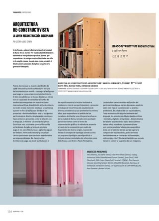 116 summa+156
fragmentos  | exposiciones
ARQUITECTURA
RE-CONSTRUCTIVISTA
Lajovenreconstruccióndisciplinar
Por GustavoAlonso Serafin
Se ha llevado a cabo en la Galería Ierimonti de la ciudad
de Nueva York la muestra “Re-Constructivist Architecture”,
exhibiendo el trabajo de trece prácticas jóvenes, que
respondieron a la consigna curatorial de diseñar una villa
en la campiña romana, tomada como excusa para abrir el
debate sobre la autonomía disciplinar por parte de la
generación emergente.
Podría decirse que la muestra del MoMA de
1988 “Deconstructivist Architecture” fue uno
de los eventos que reunió y consagró a las figuras
que luego se conocerían como los starchitects.
Si bien es sabido que el museo desde sus inicios
tuvo la capacidad de consolidar el rumbo de
tendencias emergentes con muestras como
International Style, Brazil Builds o Five Architects,
es recién en ese momento en el que se comienza
a poner en foco a las figuras detrás de los
proyectos –deviniendo ídolos pop– y sus gestos
particulares de diseño, desplazando cuestiones
hasta entonces presentes como la relación con
el lenguaje, la historia y la teoría disciplinar.
Es así que hoy, una nueva generación nacida
en la década de 1980, y formada en pleno
auge de los starchitects, busca agitar las aguas
del debate, intentando retomar y actualizar
ciertos postulados que quedaron abandonados
por algunas décadas. Re-Constructive
Architecture juega así desde su título con el
de aquella muestra (e incluso invitando a
colaborar a tres de sus participantes), y presenta
el trabajo de trece firmas de arquitectos de
diversa procedencia y que promedian los treinta
años, que respondieron al pedido de los
curadores de diseñar una villa para las afueras
de la ciudad de Roma, tomado como puntapié
para tratar temas como la forma de
representación gráfica, el método de proyecto
a través de la composición por medio de
fragmentos de diverso origen, la posición
frente al concepto de tipología (siendo la villa
un programa tipológico paradigmático) e
incluso retomar postulados de referentes como
Aldo Rossi, Leon Krier o Paolo Portoghesi.
Los estudios fueron reunidos en función del
particular interés que vierten de manera explícita
sobre este tipo de cuestiones en su práctica
profesional. En palabras de sus organizadores,
“esta reconstrucción es principalmente del
lenguaje, los arquitectos dibujan desde archivos
–mentales, digitales o impresos–, distanciándose
del diseño arquitectónico típico de los últimos
treinta años, basado en el parametricismo
y en una racionalidad altamente esquemática.
Junto con el sistema teórico que da lugar a la
composición arquitectónica, estos archivos
inevitablemente se convierten en homenajes,
referencias y citas”. Destacan también que no solo
tienen en común lo sugestivo de sus imágenes,
muestra: re-constructivist architecture | galería ierimonti, 24 west 57th
street
suite 501, nueva york, estados unidos
curaduría: jacopo costanzo y giovanni cozzani junto a casa dell’architettura (roma) |  fecha: 07/12/2016 a
10/02/2017 | www.ierimontigalleryusa.com
Arquitectos participantes
AM3 (Palermo), fala atelier (Porto), False Mirror Office (Génova), Fosbury
Architecture (Milán) Adam Nathaniel Furman (Londres), jbmn (París), MAIO
(Barcelona), PARA Project (Nueva York), Parasite 2.0 (Milán), Point Supreme
(Atenas), Something Fantastic (Berlín), UNULAUNU (Bucarest), Warehouse of
Architecture and Research (Roma), con la participación de COOP HIMMELB(L)AU,
Peter Eisenman y Bernard Tschumi.
 