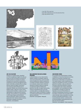 1
5
2
6
43
118 summa+156
AM3.Villaen Lago Nemi
Situado en la campiña romana, Lago Nemi
es el sitio escogido para imaginar una villa que
hunde sus raíces en la historia y encuentra su
posición perfecta en el paisaje circundante.
El proyecto de la casa toma su inspiración de
la leyenda que cuenta que dos gigantes barcos
fueron construidos y anclados allí en la antigua
Roma por deseo de Calígula. Estos barcos
eran suntuosos palacios flotantes que el
emperador utilizaba como vivienda y para simular
batallas navales. Luego de su muerte, fueron
misteriosamente hundidos. La idea de una villa
ideal flotando en el lago viene de la memoria
del lugar, entre la historia y su representación.
La villa surge del lago y permite disfrutar
diversos panoramas, siendo su horizonte las
paredes del cráter volcánico donde se asienta,
deviniendo un pequeño microcosmos.
[Impresión, 12x16 pulgadas]
1] y 2] AM3. Villa en Lago Nemi
3] y 4] MAIO. Habitaciones para una villa romana discontinua
5] y 6] Adam Nathaniel Furman
Adam Nathaniel Furman
En la tradición de la Villa de Adriano, la Giulia,
y la Madama, la Casa de los Tetrarcas es un retiro
político en la naturaleza, fortificado con la
geometría de un ideal urbano en la periferia de
una ciudad revoltosa. Cuatro composiciones en
espiral son conectadas en el centro, en una gruta
geométrica recedida, y cada una enfrenta el
horizonte en direcciones distintas a través de
la campiña desde cuatro rampas culminadas
por un pabellón. Los tres presidentes de Italia,
de la República, el Senado y la Cámara de
Diputados, así como el Primer Ministro, la
tetrarquía contemporánea, encuentran un respiro
burocrático y reclusión entre las paredes de las
cuatro viviendas, cada una basada en una noción
formal de continuidad arquitectónica. La casa
es punzantemente colorida, una eflorescencia
de monumentalidad y pompa policroma en una
época de retracción política.
[Impresión, 12x16 pulgadas + Video instalación]
MAIO. Habitaciones paraunavillaromana
discontinua
La Villa de Adriano, con sus más de treinta
edificios y jardines circundantes, puede ser
como una casa discontinua, como una ciudad
hecha de habitaciones, donde la arquitectura
y el paisaje convergen. Asímismo, el proyecto
es un extensivo, aunque intenso, intento de
domesticar el espacio urbano por medio de
una dispersión amplia de habitaciones
genéricas. Esta villa, o de algún modo antivilla,
reclama el entendimiento de la casa como
un sistema abierto y reconfigurable, donde los
límites entre lo urbano y lo doméstico, lo público
y lo privado, devienen difusos y potencialmente
abiertos a definición.
[Impresión 12x16 pulgadas + Maqueta]
 