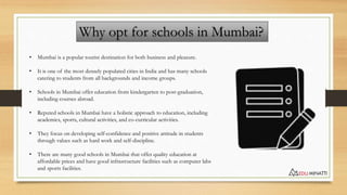 Why opt for schools in Mumbai?
• Mumbai is a popular tourist destination for both business and pleasure.
• It is one of th...