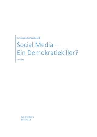 66. Europäischer Wettbewerb
Social Media –
Ein Demokratiekiller?
Ein Essay
Eva Dreisbach
BGY17G18
 