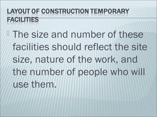  The size and number of these
facilities should reflect the site
size, nature of the work, and
the number of people who will
use them.
 