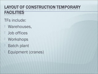 TFs include:
 Warehouses,
 Job offices
 Workshops
 Batch plant
 Equipment (cranes)
 