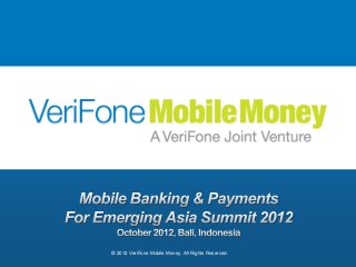 © 2012 VeriFone Mobile Money. All Rights Reserved.
 