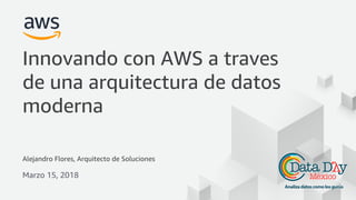 © 2017, Amazon Web Services, Inc. or its Affiliates. All rights reserved.
Alejandro Flores, Arquitecto de Soluciones
Marzo...