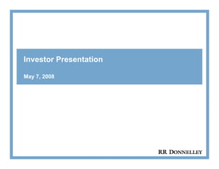 Investor Presentation

May 7, 2008
 