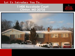 11400 Accolade Court Clinton, MD 20735 Let Us Introduce You To… 