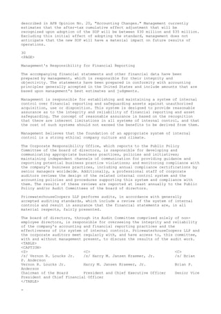 described in APB Opinion No. 20, "Accounting Changes." Management currently
estimates that the after-tax cumulative effect adjustment that will be
recognized upon adoption of the SOP will be between $30 million and $35 million.
Excluding this initial effect of adopting the standard, management does not
anticipate that the new SOP will have a material impact on future results of
operations.
30
<PAGE>
Management's Responsibility for Financial Reporting
The accompanying financial statements and other financial data have been
prepared by management, which is responsible for their integrity and
objectivity. The statements have been prepared in conformity with accounting
principles generally accepted in the United States and include amounts that are
based upon management's best estimates and judgments.
Management is responsible for establishing and maintaining a system of internal
control over financial reporting and safeguarding assets against unauthorized
acquisition, use or disposition. This system is designed to provide reasonable
assurance as to the integrity and reliability of financial reporting and asset
safeguarding. The concept of reasonable assurance is based on the recognition
that there are inherent limitations in all systems of internal control, and that
the cost of such systems should not exceed the benefits to be derived from them.
Management believes that the foundation of an appropriate system of internal
control is a strong ethical company culture and climate.
The Corporate Responsibility Office, which reports to the Public Policy
Committee of the board of directors, is responsible for developing and
communicating appropriate business practices, policies and initiatives;
maintaining independent channels of communication for providing guidance and
reporting potential business practice violations; and monitoring compliance with
the company's business practices, including annual compliance certifications by
senior managers worldwide. Additionally, a professional staff of corporate
auditors reviews the design of the related internal control system and the
accounting policies and procedures supporting this system and compliance with
them. The results of these reviews are reported at least annually to the Public
Policy and/or Audit Committees of the board of directors.
PricewaterhouseCoopers LLP performs audits, in accordance with generally
accepted auditing standards, which include a review of the system of internal
controls and result in assurance that the financial statements are, in all
material respects, fairly presented.
The board of directors, through its Audit Committee comprised solely of non-
employee directors, is responsible for overseeing the integrity and reliability
of the company's accounting and financial reporting practices and the
effectiveness of its system of internal controls. PricewaterhouseCoopers LLP and
the corporate auditors meet regularly with, and have access to, this committee,
with and without management present, to discuss the results of the audit work.
<TABLE>
<CAPTION>
<S> <C> <C>
/s/ Vernon R. Loucks Jr. /s/ Harry M. Jansen Kraemer, Jr. /s/ Brian
P. Anderson
Vernon R. Loucks Jr. Harry M. Jansen Kraemer, Jr. Brian P.
Anderson
Chairman of the Board President and Chief Executive Officer Senior Vice
President and Chief Financial Officer
</TABLE>
-
 