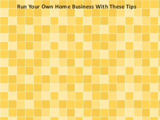 Run Your Own Home Business With These Tips
 
