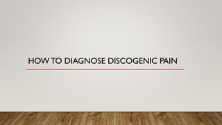 HOW TO DIAGNOSE DISCOGENIC PAIN
 