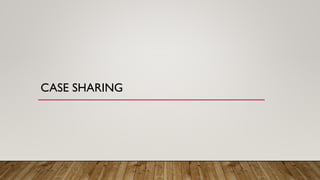 CASE SHARING
 