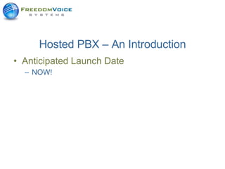 Hosted PBX – An Introduction Anticipated Launch Date NOW! 