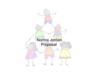   Norma Jordan Proposal  