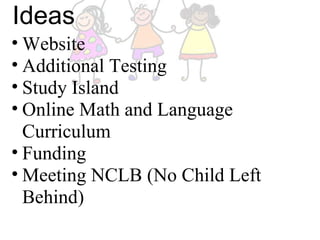    Ideas   Website Additional Testing Study Island Online Math and Language Curriculum Funding Meeting NCLB (No Child Left Behind)  