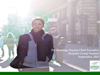 Pat Dowling, Deputy Chief Executive
Hospital Group Summit
September, 2015
 