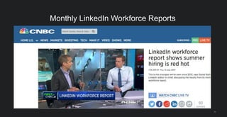 78
Monthly LinkedIn Workforce Reports
 