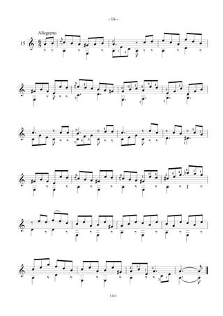- 16 -


             Allegretto
                                  å
                                                                                                                                                                           œ                            œ
             6                    äœ                                                            2
                                                                                                                                               œ           œ                            œ                        œ
                          œ                   œ                                       œ                                            ‰                                                                                     œ
15           8 œ                                          œ #œ                œ                 œ.                                                                                              œ
     &                                                                                                     œ                                                                                            œ
                                                                                                                       œ
                  ‰       ‰           œ                   ‰                           ‰         œ      1
                                                                                                                   3
                                                                                                                                   œ           ‰           ‰               œ                    ‰                        ‰
                                                                      œ
                                                                                                                                   J




                                                  å                                                                                                    0
                                                                  4
                                  œ               äœ                                                                           1
                                                                                                                                                           œ
                                                                                                                                                                   4                                1
                                          œ                       œ       œ                                0
                                                                                                                       0
                                                                                                                               œ
                                                                                                                                           2
                                                                                                                                                                   œ                                œ
              œ                                                                   œ œ                                  œ                   œ                                       2                                         œ
     #œ               œ                                                               nœ                       œ                                                                            œ                        œ
&                         œ                                                                                                                                                        œ
                                                      œ.                          œ.                                                                                                                        œ
                      ‰           ‰       ‰
         œ                J
                                                  3
                                                                                                               œ.                          œ.                                      œ.                       œ.
                                                                                                                                                                               3
                                                                                                                                       1




                                                                                          4                                                                                                                      2
                          ‰
                                                      0
                                                                                  ‰       œ    œ                                           ‰           œ                           ‰                        ‰
     œ.                           œ       œ           œ.                                                   œ.                                                      œ                        œ       œ            œ       3
             œ                                                            œ                                                    œ                                                                                             œ
&                     œ                                           œ                                                    œ
     œ                    œ                           œ               0           œ                        œ                               œ                                       œ.                   #œ .
                                  ‰       ‰       3
                                                              4                           ‰    ‰                                                       ‰           ‰
                                                                                                                                                                                                        1
                          J                                                       J                                                        J




                                                                                                                                                                                                            4    3       1
                                                  å                                                        å                                                                                0
                                                                                                                                                                                                4       bœ       œ
                                                                                                                                                       0           4               2                œ                        œ
                                  œ       œ       äœ                                      œ    œ           äœ                              1           œ           œ                        œ
              œ                                                   œ                                                    œ                                                       #œ
     #œ               œ                                                   œ #œ                                                 œ #œ
&                         œ
                      ‰                   ‰               œ               ‰                    ‰               œ               ‰                                   ‰               œ                ‰       Œ                ‰
         œ                œ                                                       œ                                                        œ




             œ            œ       œ
     ‰            œ                       œ                       œ                       œ                                    œ           œ                       œ                                œ       œ                œ
                                                      œ                           œ                                    œ                               œ                           œ                             œ
                                                                          œ                   #œ           œ                                                                                œ
&    œ                    œ
                  ‰                       ‰                               ‰                    ‰           œ                   ‰                                   ‰               œ                ‰                        ‰
                                                      œ                           œ                                                        œ                                                                œ




                      œ                                                                                                                                                                                                  j
             œ                œ                                           œ                     œ                                  1
     œ                                œ                       œ                                                            2
                                                                                                                                       œ                       2
                                              œ                                   œ       œ                                œ                   1
                                                                                                                                                               œ.                               œ.                       œ
                                                                                                     #œ
&                             œ                                                                                                                    œ                                   œ
                                                                                                                                                                           œ
     œ                ‰                       ‰                                   ‰                        ‰               œ                       ‰           ‰                   1            œ.                       œ
                                                              œ                           œ                                                                            3

                                                                                                                                                                                                                         J


                                                                                              1141
 