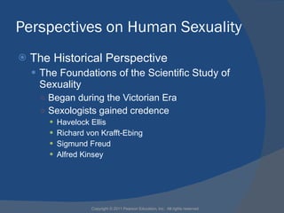 Perspectives on Human Sexuality <ul><li>The Historical Perspective </li></ul><ul><ul><li>The Foundations of the Scientific...