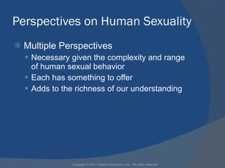 Perspectives on Human Sexuality <ul><li>Multiple Perspectives </li></ul><ul><ul><li>Necessary given the complexity and ran...