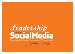 Leadership
SocialMedia
       through

How social media is changing the communication of Norwegian leaders
                                               by
 