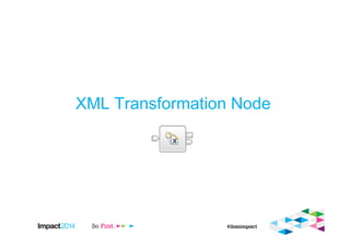 XML Transformation Node
 