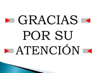 GRACIAS
POR SU
ATENCIÓN
 