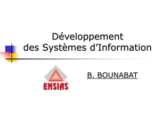 Développement
des Systèmes d’Information
B. BOUNABAT
 