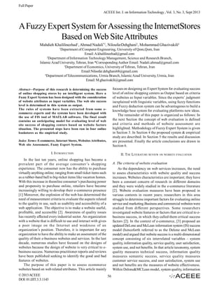 Full Paper
ACEEE Int. J. on Information Technology , Vol. 3, No. 3, Sept 2013

A Fuzzy Expert System for Assessing the InternetStores
Based on Web Site Attributes
Mahdieh Khalilinezhad1, Ahmad Nadali*2, NiloufarDehghani3, Mohammad Ghazivakili4
1

Department of Computer Engineering, University of Qom,Qom, Iran
Email: A.khalilinezhad@gmail.com
2
Department of Information Technology Management, Science and Research Branch,
Islamic Azad University, Tehran, Iran *Corresponding Author Email: Nadali.ahmad@gmail.com
3
Department of Economics, University of Tehran, Tehran, Iran
Email:Niloofar.dehghani68@gmail.com
4
Department of Telecommunications, Urmia Branch, Islamic Azad University, Urmia, Iran
Email: M.ghazivakili@gmail.com

Index Terms- E-commerce, Internet Stores, Websites Attributes,
Web site Assessment, Fuzzy Expert System.

focuses on designing an Expert System for evaluating success
level of online shopping centers as Output based on criteria
of websites as Input variables. Since the experts’ judgment
isexplained with linguistic variables, using fuzzy functions
and Fuzzy deduction system can be advantageous to build a
knowledge base system for evaluating platforms new ideas.
The remainder of this paper is organized as follows: In
the next Section the concept of web evaluation is defined
and criteria and methods of website assessment are
highlighted. Methodology of Fuzzy Expert System is given
in Section 3. In Section 4 the proposed system & empirical
study are described. In Section 5 the results and discussion
are presented. Finally the article conclusions are drawn in
Section 6.

I. INTRODUCTION

II. THE LITERATURE REVIEW ON WEBSITE EVALUATION

In the last ten years, online shopping has become a
prevalent part of the average consumer ’s shopping
experience. The consumer now has the ability to purchase
virtually anything online; ranging from small ticket items such
as a rubber-band ball to big-ticket items like vacation homes.
With this increase in theonline consumer’s purchasing power
and propensity to purchase online, retailers have become
increasingly willing to develop their e-commerce presence
[1] Moreover, the explosion of the web has determined the
need of measurement criteria to evaluate the aspects related
to the quality in use, such as usability and accessibility of a
web application. The objective is to make a website useful,
profitable, and accessible [2]. Awareness of quality issues
has recently affected every industrial sector. An organization
with a website that is difficult to use and interact with gives
a poor image on the Internet and weakness of an
organization’s position. Therefore, it is important for any
organization to have the ability to make an assessment of the
quality of their e-business websites and services. In the last
decade, numerous studies have focused on the designs of
websites because the design of website is very critical to ebusiness success. Numerous practitioner reports and reviews
have been published seeking to identify the good and bad
features of websites.
The purpose of this paper is to assess ecommerce
websites based on web related attributes. This article mainly

A. The criteria of website evaluation
As the dependency on web services increases, the need
to assess characteristics with website quality and success
increases. Websites characteristics are important; they have
been a constant concern of research in different domains
and they were widely studied in the e-commerce literature
[2]. Website evaluation measures have been proposed in
various contexts in recent years; researchers in this area
struggle to determine important factors for evaluating online
service and marketing.Business and commercial websites were
studied from different perspectives. Some researchers
investigated website features or factors that are critical to ebusiness success, in which they called them critical success
factors [2]. In the context of e-commerce, [3] proposed an
updated DeLone and McLean information system (IS) success
model (henceforth referred to as the Delone and McLean
model) and argued that website success is a multi-dimensional
concept consisting of six interrelated variables – system
quality, information quality, service quality, user satisfaction,
system use, and net benefits. In that article taxonomy, system
quality measures technical success, information quality
measures semantic success, service quality measures
customer service success, and user satisfaction, system use
and net benefits are the measures of website effectiveness.
Within Delone&MCLean model, system quality, information

Abstract—Purpose of this research is determining the success
of online shopping stores by an intelligent system. Here a
Fuzzy Expert System has been designed with the consideration
of website attributes as input variables. The web site success
level is determined in this system as output.
The rules of systems have been extracted from some ecommerce experts and the systems have been developed with
the use of FIS tool of MATLAB software. The final result
contains an anticipating model for evaluating level of web
site success of shopping centers based on website factors
situation. The presented steps have been run in four online
bookstores as the empirical study.

© 2013 ACEEE
DOI: 01.IJIT.3.3.1143

56

 
