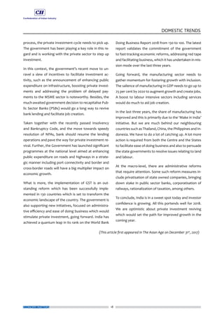 18
DOMESTIC TRENDS
ECONOMY MATTERS
process, the private investment cycle needs to pick up.
The government has been playing a key role in this re-
gard and is working with the private sector to step up
investment.
In this context, the government’s recent move to un-
ravel a slew of incentives to facilitate investment ac-
tivity, such as the announcement of enhancing public
expenditure on infrastructure, boosting private invest-
ments and addressing the problem of delayed pay-
ments to the MSME sector is noteworthy. Besides, the
much-awaited government decision to recapitalise Pub-
lic Sector Banks (PSBs) would go a long way to revive
bank lending and facilitate job creation.
Taken together with the recently passed Insolvency
and Bankruptcy Code, and the move towards speedy
resolution of NPAs, bank should resume the lending
operations and pave the way for private investment re-
vival. Further, the Government has launched significant
programmes at the national level aimed at enhancing
public expenditure on roads and highways in a strate-
gic manner including port connectivity and border and
cross-border roads will have a big multiplier impact on
economic growth.
What is more, the implementation of GST is an out-
standing reform which has been successfully imple-
mented in 130 countries which is set to transform the
economic landscape of the country. The government is
also supporting new initiatives, focused on administra-
tive efficiency and ease of doing business which would
stimulate private investment, going forward. India has
achieved a quantum leap in its rank on the World Bank
Doing Business Report 2018 from 130 to 100. The latest
report validates the commitment of the government
to fast-tracking economic reforms, addressing red tape
and facilitating business, which it has undertaken in mis-
sion mode over the last three years.
Going forward, the manufacturing sector needs to
gather momentum for fostering growth with inclusion.
The salience of manufacturing in GDP needs to go up to
25 per cent by 2020 to augment growth and create jobs.
A boost to labour intensive sectors including services
would do much to aid job creation.
In the last three years, the share of manufacturing has
improved and this is primarily due to the ‘Make in India’
initiative. But we are much behind our neighbouring
countries such as Thailand, China, the Philippines and In-
donesia. We have to do a lot of catching up. A lot more
action is required from both the Centre and the States
to facilitate ease of doing business and also to persuade
the state governments to resolve issues relating to land
and labour.
At the macro-level, there are administrative reforms
that require attention. Some such reform measures in-
clude privatisation of state owned companies, bringing
down stake in public sector banks, corporatisation of
railways, rationalization of taxation, among others.
To conclude, India is in a sweet spot today and investor
confidence is growing. All this portends well for 2018.
We are optimistic about private investment reviving
which would set the path for improved growth in the
coming year.
(This article first appeared in The Asian Age on December 31st
, 2017)
 