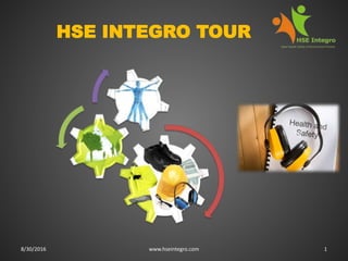 8/30/2016 www.hseintegro.com 1
HSE INTEGRO TOUR
 