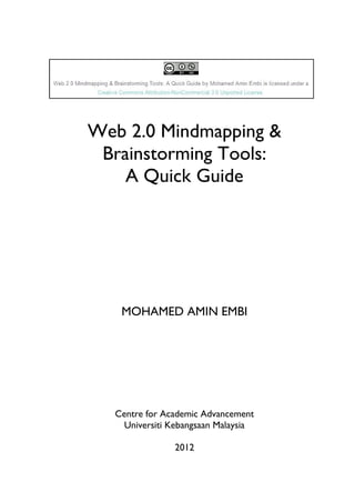 Web 2.0 Mindmapping &
 Brainstorming Tools:
    A Quick Guide




   MOHAMED AMIN EMBI




  Centre for Academic Advanceme...