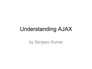 Understanding AJAX by Sanjeev Kumar 