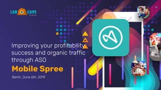 Mobile Spree
Improving your profitability,
success and organic traffic
through ASO
Berlin, June 6th, 2019
 