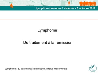   


                               Lymphome 


                 Du traitement à la rémission
                                         



Lymphome : du traitement à la rémission // Hervé Maisonneuve
 