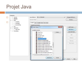 Projet Java
 Créer un nouveau Projet : Java Application
 Ajouter la Librairie MySQL JDBC Driver
 