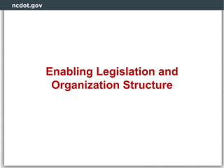 Enabling Legislation and
Organization Structure
 