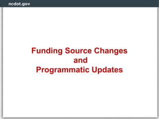 Funding Source Changes
and
Programmatic Updates
 