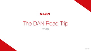 The DAN Road Trip
2016
 
