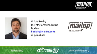 Guido Boulay
Director America Latina
Mailup
boulay@mailup.com
@guidobule
 