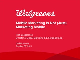 Mobile Marketing Is Not (Just) Marketing Mobile Rich Lesperance Director of Digital Marketing & Emerging Media ,[object Object],[object Object]