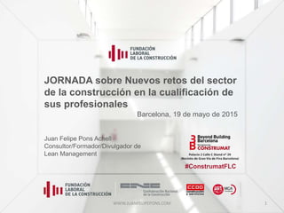 JORNADA sobre Nuevos retos del sector
de la construcción en la cualificación de
sus profesionales
Nombre Ponente: Emilio Lezana Pérez
Cargo: Gerente de la FLC Navarra
Barcelona, 19 de mayo de 2015
#ConstrumatFLC
 